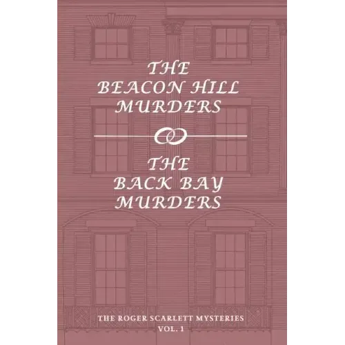 The Roger Scarlett Mysteries, Vol. 1: The Beacon Hill Murders / The Back Bay Murders