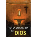 Ten la Experiencia de Dios: Ten un Encuentro con Dios