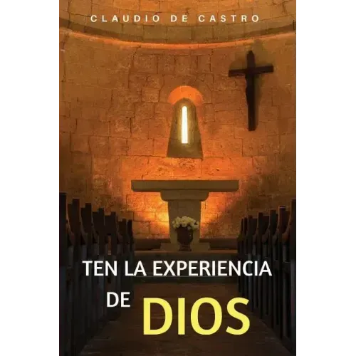 Ten la Experiencia de Dios: Ten un Encuentro con Dios