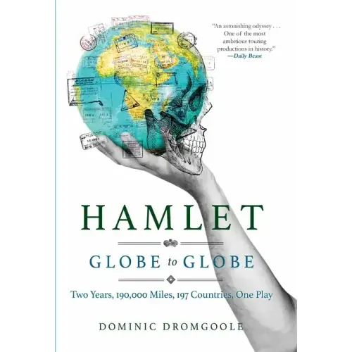 Hamlet Globe to Globe: Two Years, 193,000 Miles, 197 Countries, One Play