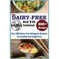 The Dairy Free Keto Cookbook: Over 600 Dairy Free Ketogenic Recipes for healing and weight loss