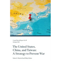 The United States, China, and Taiwan: A Strategy to Prevent War