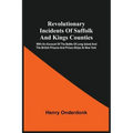 Revolutionary Incidents Of Suffolk And Kings Counties: With An Account Of The Battle Of Long Island And The British Prisons And Prison-Ships At New Yo