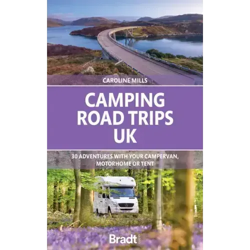 Camping Road Trips: UK: 30 Adventures with Your Campervan, Motorhome or Tent