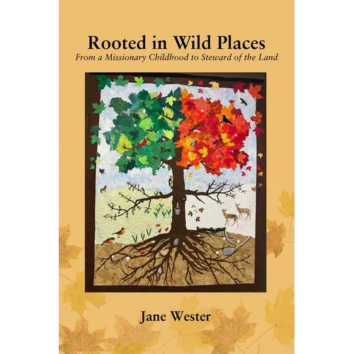 Rooted in Wild Places: From a Missionary Childhood to Steward of the Land