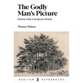 The Godly Man's Picture: Drawn with a Scripture Pencil