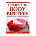 Homemade Body Butters: Beautiful, Moisturized, Sensual Skin in Just Minutes