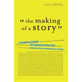The Making of a Story: A Norton Guide to Creative Writing