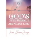 God's Perspective Keys To Building Healthy Relationships and Living an Abundant Life