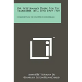 Dr. Betterman's Diary, for the Years 1868, 1873, 1893, 1909, 1910: Collated from the Old Doctor's Journals