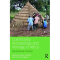 Community Archaeology and Heritage in Africa: Decolonizing Practice