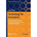 Technology for Innovation: How to Create New Systems, Develop Existing Systems and Solve Related Problems