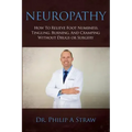 Neuropathy: How To Relieve Foot Numbness, Tingling, Burning, And Cramping Without Drugs Or Surgery