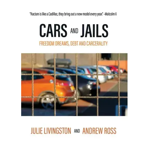 Cars and Jails: Freedom Dreams, Debt and Carcerality