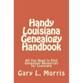 Handy Louisiana Genealogy Handbook: All You Need to Find Genealogy Resources for Louisiana