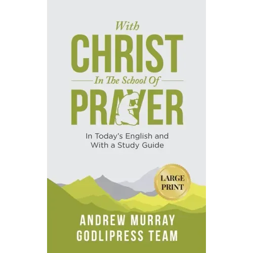 Andrew Murray With Christ In The School Of Prayer: In Today's English and with a Study Guide (LARGE PRINT)