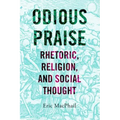Odious Praise: Rhetoric, Religion, and Social Thought