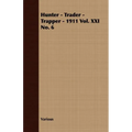 Hunter - Trader - Trapper - 1911 Vol. XXI No. 6