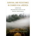 Survival and Resistance in Evangelical America: Christian Reconstruction in the Pacific Northwest
