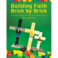 Building Faith Brick by Brick: An Imaginative Way to Explore the Bible with Children
