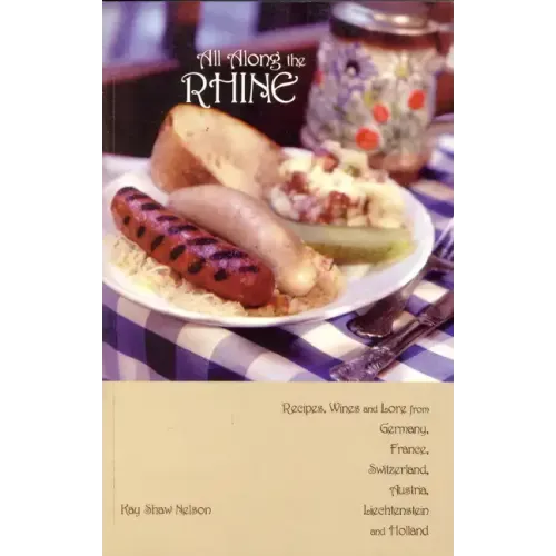 All Along the Rhine: Recipes, Wines and Lore from Germany, France, Switzerland, Austria, Liechtenstein and Holland