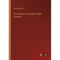 A Companion to the Higher English Grammar
