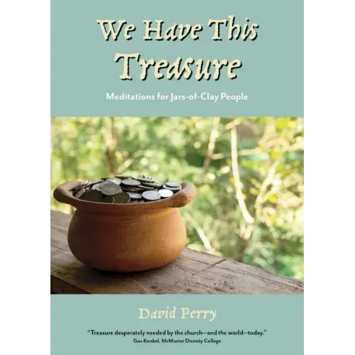 We Have This Treasure: Meditations for Jars-of-Clay People