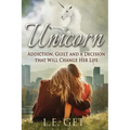 Unicorn: Addiction, Guilt and a Decision That Will Change Her Life