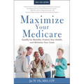 Maximize Your Medicare: 2024-2025 Edition: Qualify for Benefits, Protect Your Health, and Minimize Your Costs