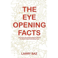 The Eye-Opening Facts: The Crazy and Amazing Stories Behind the World's Most Interesting Facts