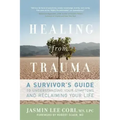 Healing from Trauma: A Survivor's Guide to Understanding Your Symptoms and Reclaiming Your Life