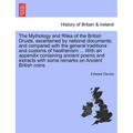 The Mythology and Rites of the British Druids, ascertained by national documents; and compared with the general traditions and customs of heathenism .