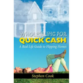 Wholesaling for Quick Cash: A Real Life Guide to Flipping Homes