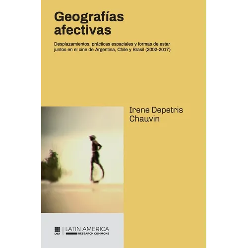Geografías afectivas: Desplazamientos, prácticas espaciales y formas de estar juntos en el cine de Argentina, Chile y Brasil (2002-2017)