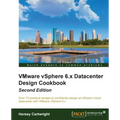 VMware vSphere 6.x Datacenter Design Cookbook - Second Edition