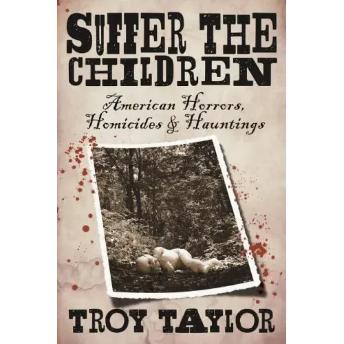 Suffer the Children: American Horrors, Homicides and Hauntings
