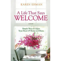 A Life That Says Welcome: Simple Ways to Open Your Heart & Home to Others