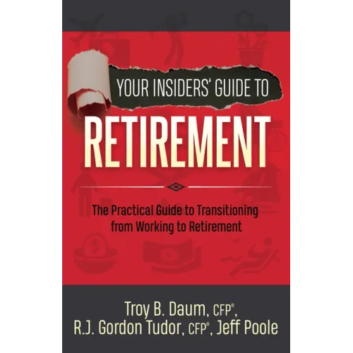 Your Insiders' Guide to Retirement: The Practical Guide to Transitioning from Working to Retirement