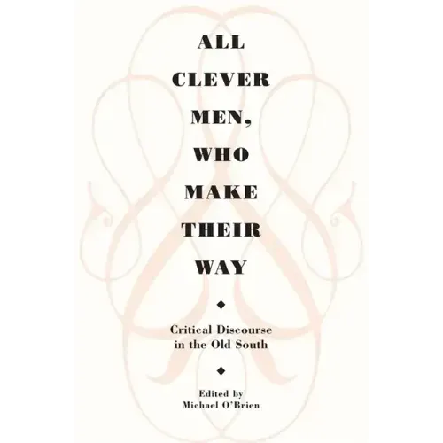 All Clever Men, Who Make Their Way: Critical Discourse in the Old South