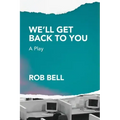 We'll Get Back to You: A play