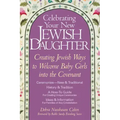 Celebrating Your New Jewish Daughter: Creating Jewish Ways to Welcome Baby Girls Into the Covenant