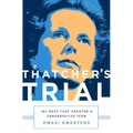 Thatcher's Trial: 180 Days That Created a Conservative Icon