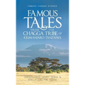 Famous Tales from the Chagga Tribe of Kilimanjaro-Tanzania: Famous Chagga Stories