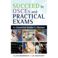Succeed in OSCEs and Practical Exams: An Essential Guide for Nurses