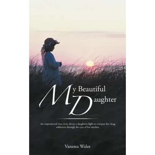 My Beautiful Daughter: An Inspirational True Story about a Daughters Fight to Conquer Her Drug Addiction Through the Eyes of Her Mother.