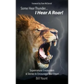 Some Hear Thunder... I Hear a Roar!: Supernatural Encounters & Stories to Encourage Your Heart