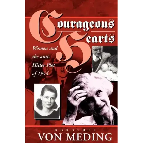 Courageous Hearts: Women and the Anti-Hitler Plot of 1944