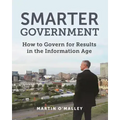 Smarter Government: How to Govern for Results in the Information Age