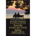 Everything You Never Wanted to Know about Erectile Dysfunction and Penile Implants: End Your Silence, Sadness, Suffering, and Shame