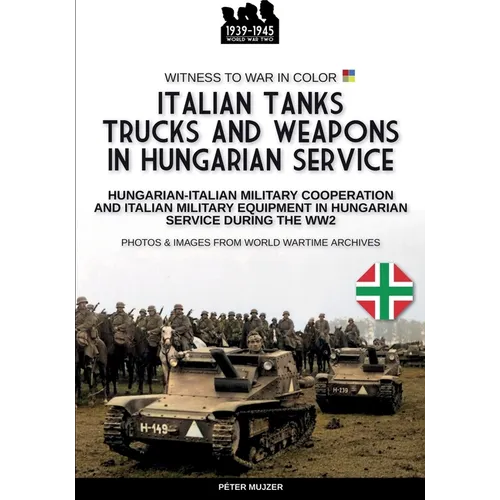Italian tanks trucks and weapons in Hungarian service - Paperback